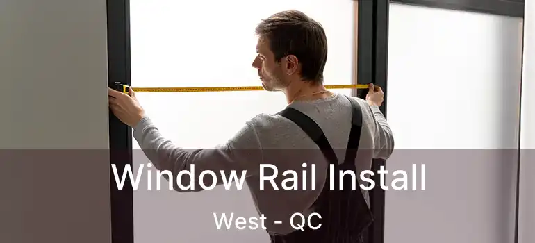  Window Rail Install West - QC