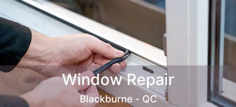  Window Repair Blackburne - QC