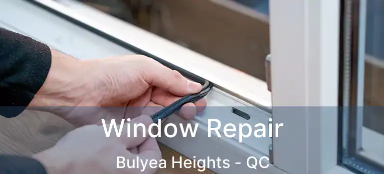  Window Repair Bulyea Heights - QC