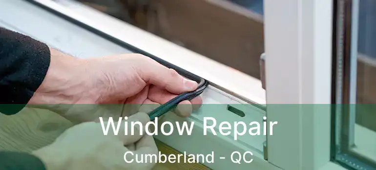  Window Repair Cumberland - QC