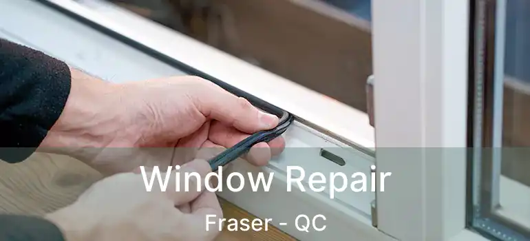 Window Repair Fraser - QC