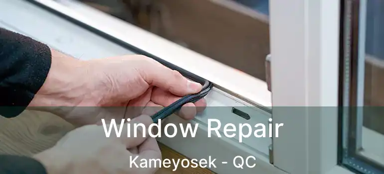  Window Repair Kameyosek - QC