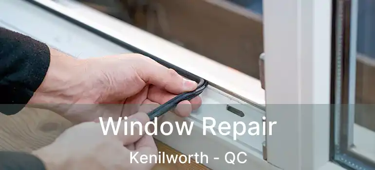  Window Repair Kenilworth - QC