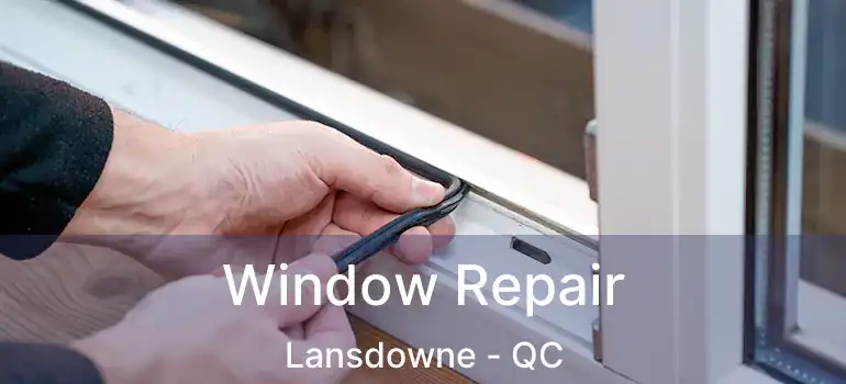  Window Repair Lansdowne - QC