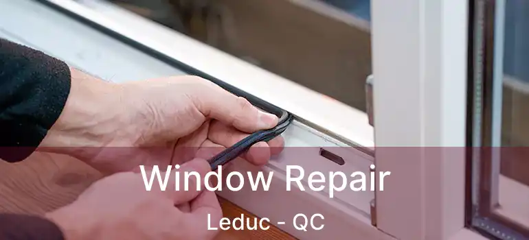  Window Repair Leduc - QC