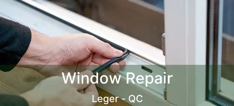  Window Repair Leger - QC
