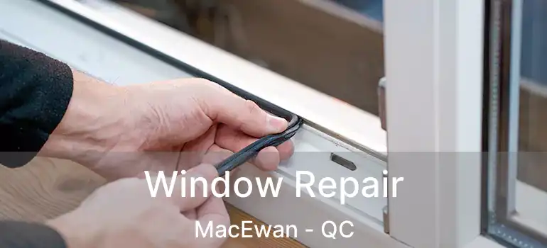  Window Repair MacEwan - QC