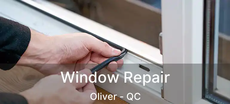  Window Repair Oliver - QC