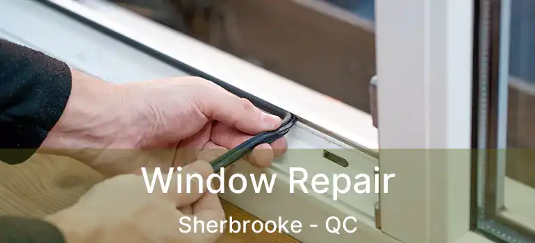  Window Repair Sherbrooke - QC