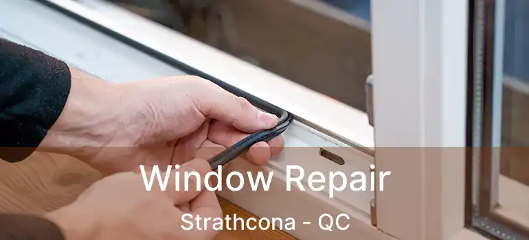  Window Repair Strathcona - QC