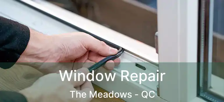  Window Repair The Meadows - QC