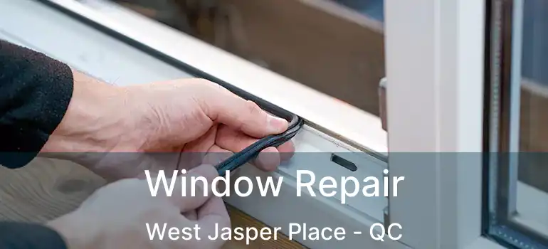  Window Repair West Jasper Place - QC