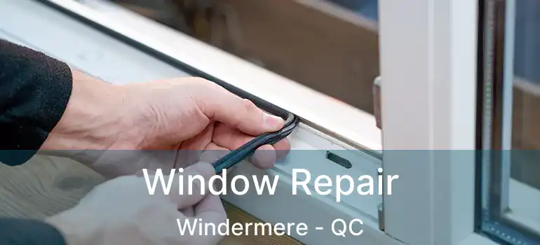  Window Repair Windermere - QC