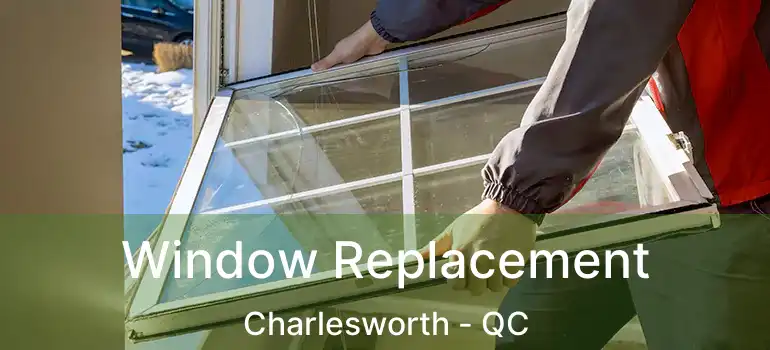  Window Replacement Charlesworth - QC