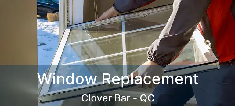  Window Replacement Clover Bar - QC
