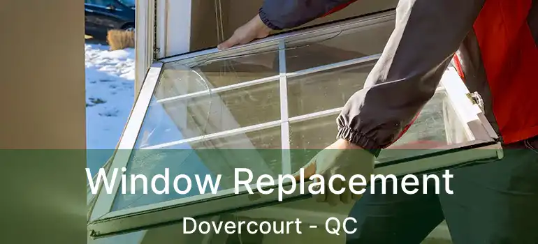  Window Replacement Dovercourt - QC