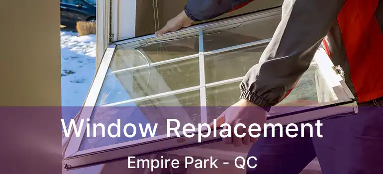  Window Replacement Empire Park - QC
