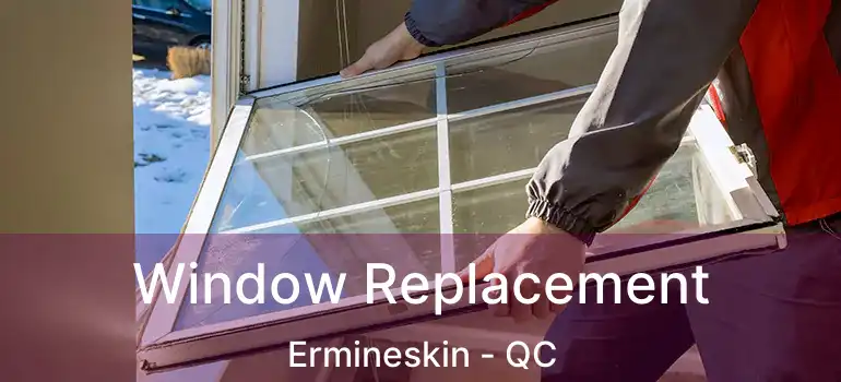  Window Replacement Ermineskin - QC