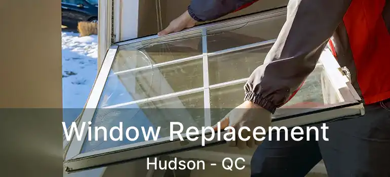  Window Replacement Hudson - QC