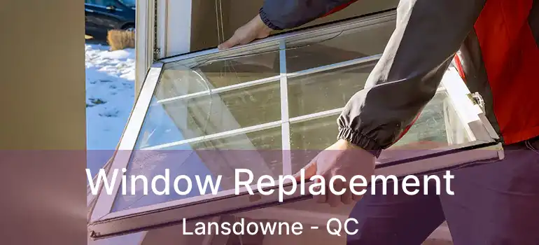  Window Replacement Lansdowne - QC