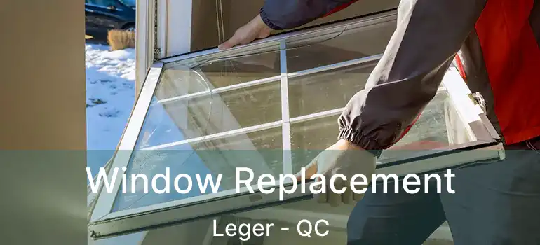 Window Replacement Leger - QC