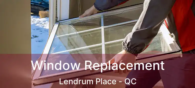  Window Replacement Lendrum Place - QC