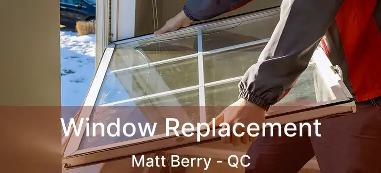  Window Replacement Matt Berry - QC