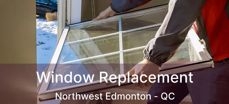  Window Replacement Northwest Edmonton - QC