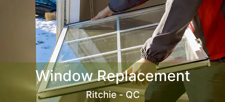  Window Replacement Ritchie - QC