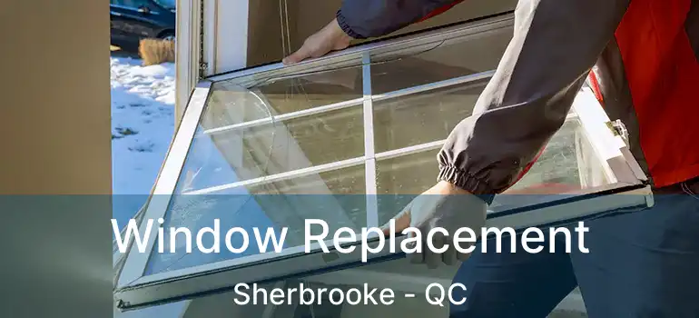  Window Replacement Sherbrooke - QC