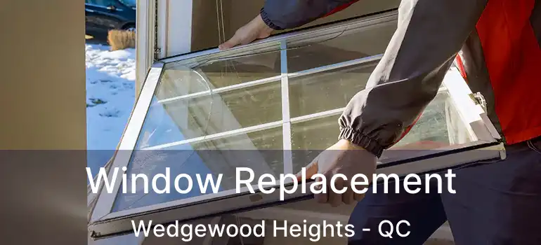  Window Replacement Wedgewood Heights - QC