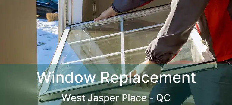  Window Replacement West Jasper Place - QC