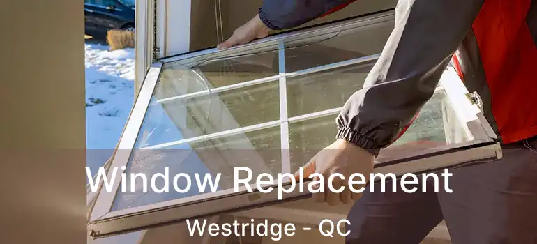  Window Replacement Westridge - QC