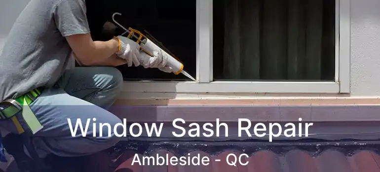  Window Sash Repair Ambleside - QC