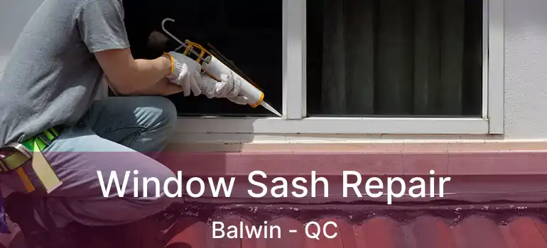  Window Sash Repair Balwin - QC