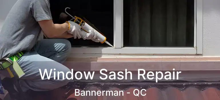  Window Sash Repair Bannerman - QC