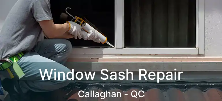  Window Sash Repair Callaghan - QC