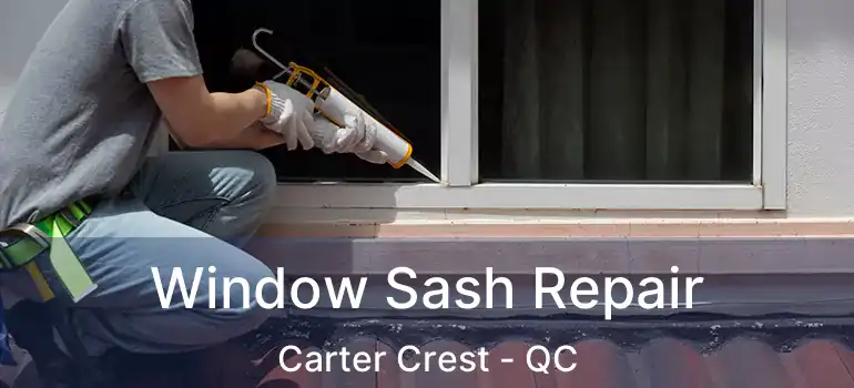  Window Sash Repair Carter Crest - QC