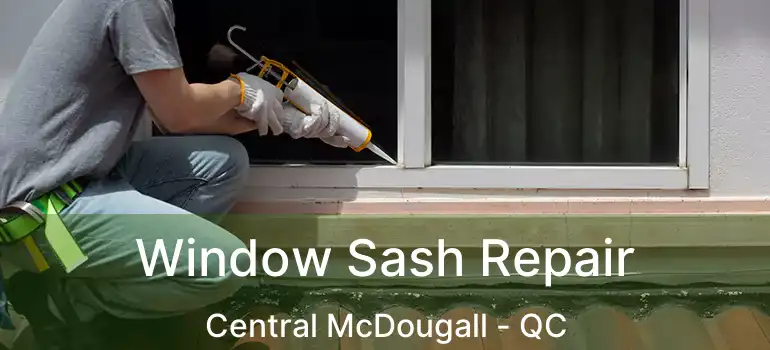  Window Sash Repair Central McDougall - QC