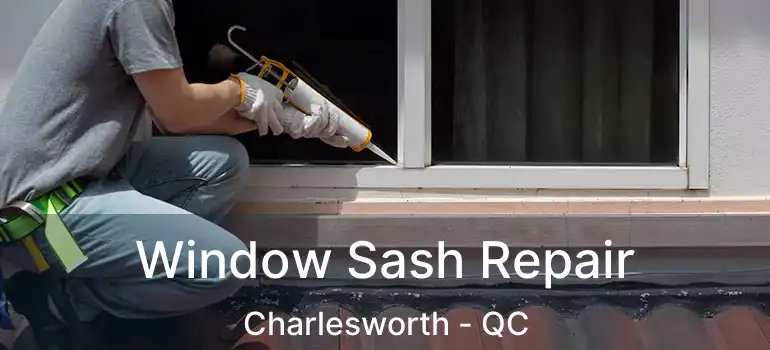  Window Sash Repair Charlesworth - QC