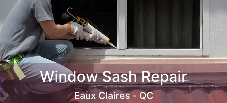  Window Sash Repair Eaux Claires - QC