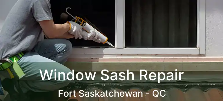  Window Sash Repair Fort Saskatchewan - QC