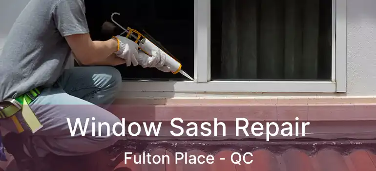  Window Sash Repair Fulton Place - QC