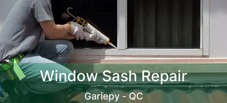  Window Sash Repair Gariepy - QC