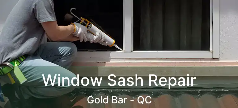  Window Sash Repair Gold Bar - QC