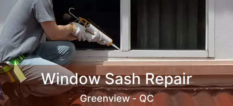  Window Sash Repair Greenview - QC