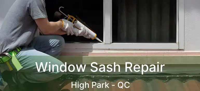  Window Sash Repair High Park - QC
