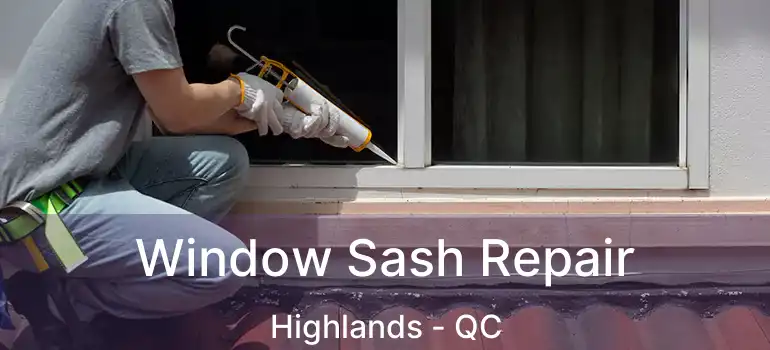  Window Sash Repair Highlands - QC