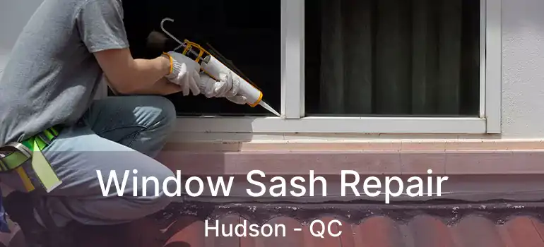  Window Sash Repair Hudson - QC