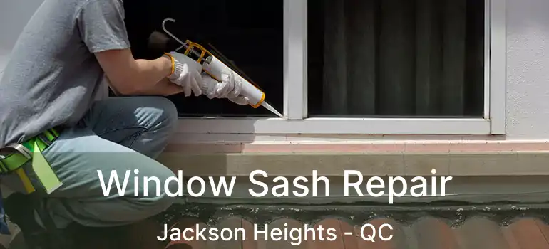  Window Sash Repair Jackson Heights - QC
